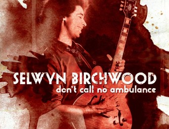 Elwood’s Blues Breaker: Selwyn Birchwood “Don’t Call No Ambulance”